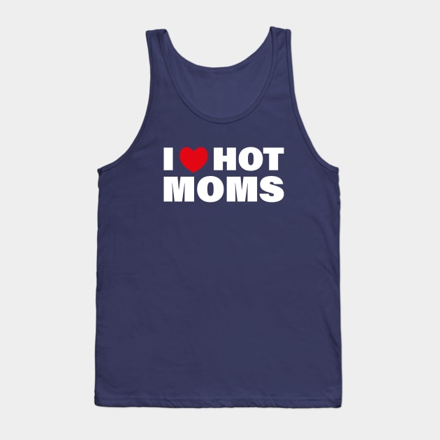 I love Hot Moms Tank Top by Almytee